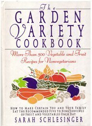 Stock image for Garden Variety Cookbook : More Than 500 Vegetable and Fruit Recipes for Non-Vegetarians for sale by Better World Books