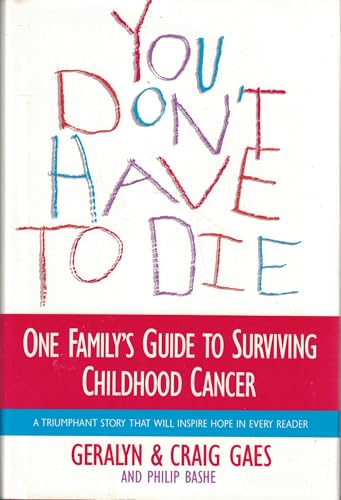 You Don't Have to Die: One Family's Guide to Surviving Childhood Cancer (9780679403005) by Gaes, Geralyn