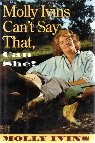Imagen de archivo de Molly Ivins Can't Say That, Can She? a la venta por Gulf Coast Books
