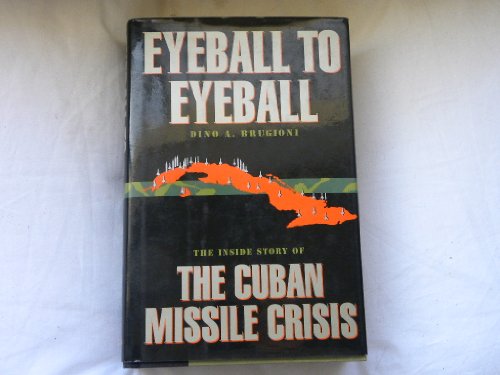 Beispielbild fr Eyeball to Eyeball : The Inside Story of the Cuban Missile Crisis zum Verkauf von Better World Books