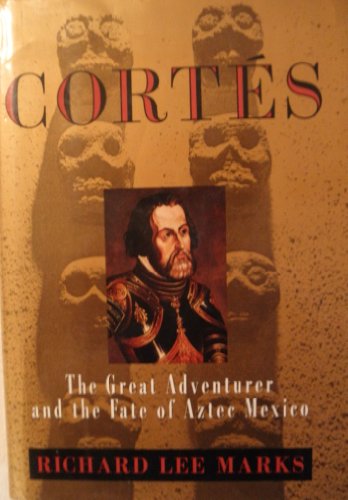 Imagen de archivo de Cortes: The Great Adventurer and the Fate of Aztec Mexico a la venta por SecondSale