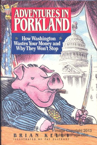 Stock image for Adventures in Porkland: How Washington Wastes Your Money and Why They Won't Stop for sale by Crotchety Rancher's Books
