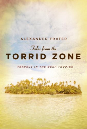 Beispielbild fr Tales from the Torrid Zone : Travels in the Deep Tropics zum Verkauf von Better World Books