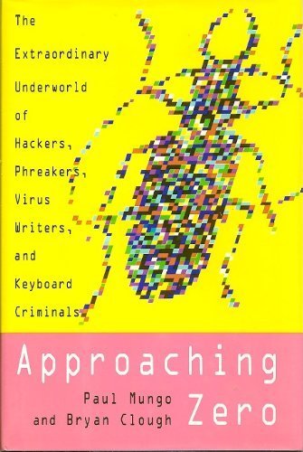 Stock image for Approaching Zero: The Extraordinary Underworld of Hackers, Phreakers, Virus Writers, and Keyboard Criminals for sale by Wonder Book