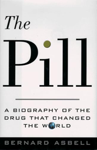 9780679411000: The Pill: A Biography of the Drug That Changed the World