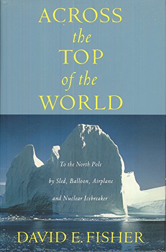 9780679411161: Across the Top of the World: To the North Pole by Sled, Balloon, Airplane and Nuclear Icebreaker