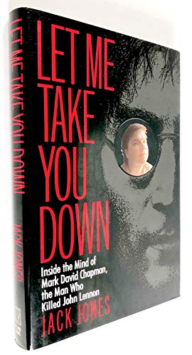 Stock image for Let Me Take You Down: Inside the Mind of Mark David Chapman, the Man Who Killed John Lennon for sale by Zoom Books Company