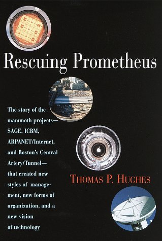 Stock image for Rescuing Prometheus: The story of the mammoth projects--SAGE, ICBM, ARPANET/INTERNET, and Boston's Ce ntral Artery/Tunnel--that created new style for sale by Irish Booksellers