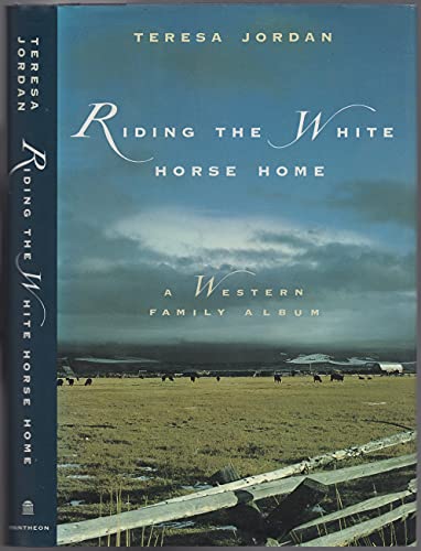 Stock image for Riding the White Horse Home : A Western Family Album for sale by Better World Books