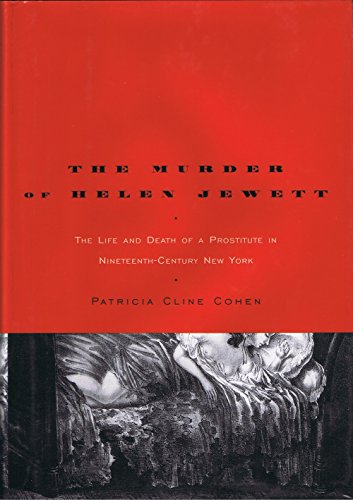 The Murder of Helen Jewett: The Life and Death of a Prostitute in Nineteenth-Century New York