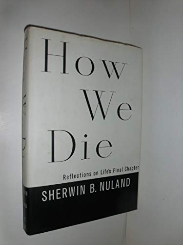 Beispielbild fr How We Die: Reflections on Life's Final Chapter zum Verkauf von Wonder Book