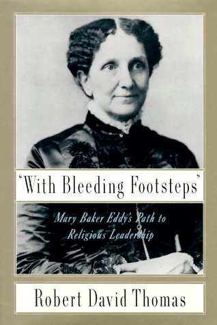 Stock image for "With Bleeding Footsteps": Mary Baker Eddy's Path to Religious Leadership for sale by Booketeria Inc.