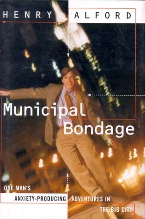 Imagen de archivo de Municipal Bondage: One Man's Anxiety-Producing Adventures in the Big City a la venta por Faith In Print