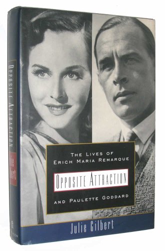 Opposite Attraction. The Lives of Erich Maria Remarque and Paulette Goddard