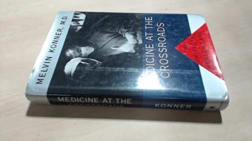 MEDICINE AT THE CROSSROADS: The Crisis in Health Care (9780679415459) by Konner, Melvin