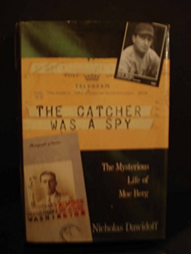 Beispielbild für The Catcher Was a Spy : The Mysterious Life of Moe Berg zum Verkauf von Better World Books
