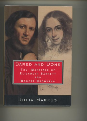 Stock image for Dared and Done : The Marriage of Elizabeth Barrett and Robert Browning for sale by Better World Books