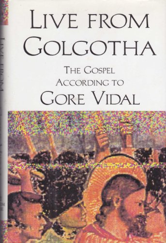 Beispielbild fr Live from Golgotha : The Gospel According to Gore Vidal zum Verkauf von Better World Books: West