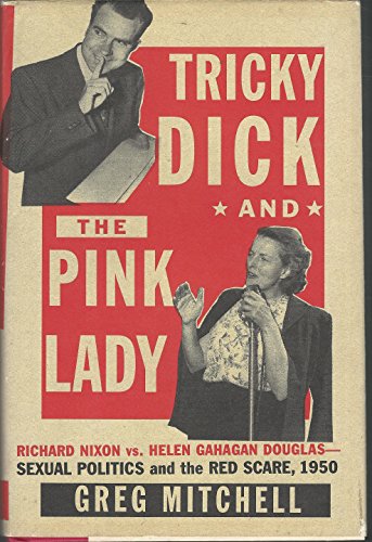 Stock image for Tricky Dick and the Pink Lady : Richard Nixon vs Helen Gahagan Douglas-Sexual Politics and the Red Scare, 1950 for sale by Wonder Book