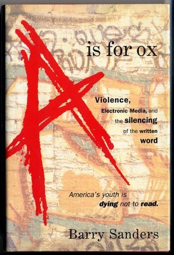 Imagen de archivo de A Is for Ox: Violence, Electronic Media, and the Silencing of the Written Word a la venta por Books of the Smoky Mountains