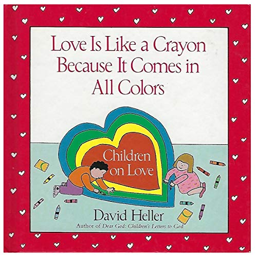 Beispielbild fr Love Is Like A Crayon Because It Comes in All Colors: Children on Love zum Verkauf von Wonder Book
