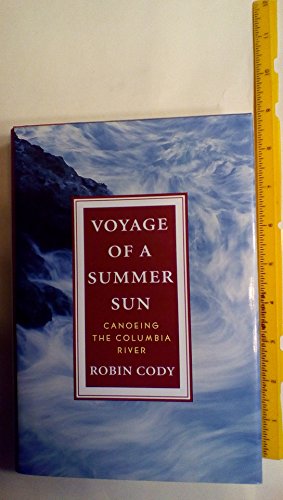 Beispielbild fr Voyage Of A Summer Sun: Canoeing the Columbia River zum Verkauf von Wonder Book