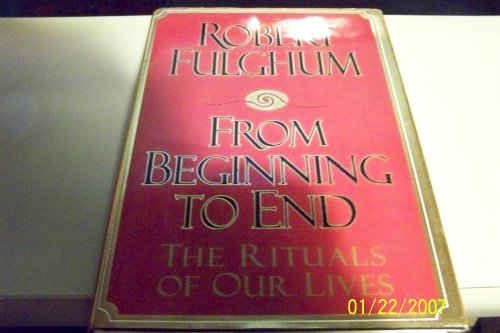 Imagen de archivo de From Beginning to End:: The Rituals of Our Lives a la venta por Gulf Coast Books