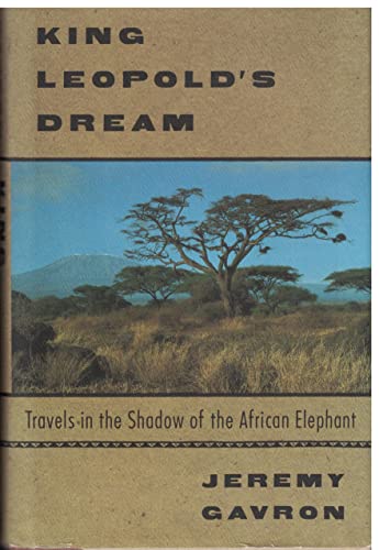 Imagen de archivo de King Leopold's Dream : Travels in the Shadow of the African Elephant a la venta por Better World Books