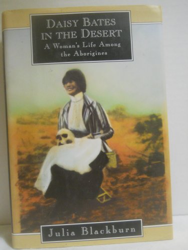 Stock image for DAISY BATES IN THE DESERT: A Woman's Life Among the Aborigines for sale by Half Price Books Inc.