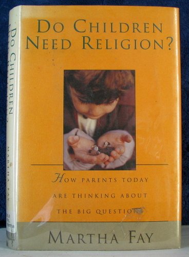 Imagen de archivo de DO CHILDREN NEED RELIGION?: How Parents Today Are Thinking About the Big Questions a la venta por ZBK Books