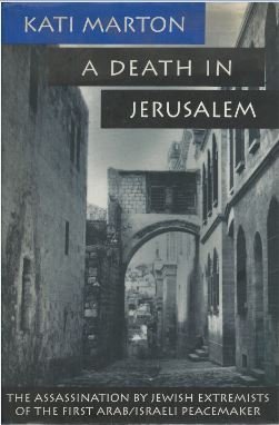 A Death In Jerusalem The Assassination By Jewish Extremists Of The First Arab/israeli Peacemaker - Marton, Kati