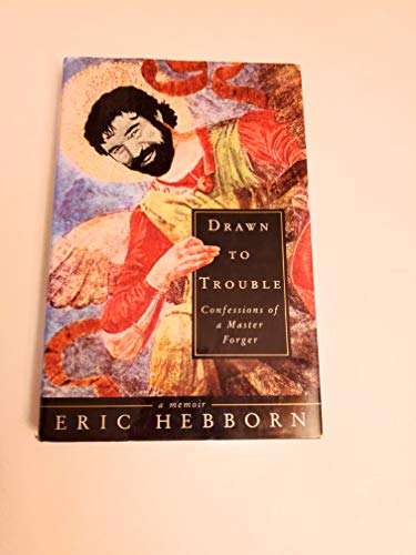 Drawn to Trouble: Confessions of a Master Forger (9780679420842) by Hebborn, Eric