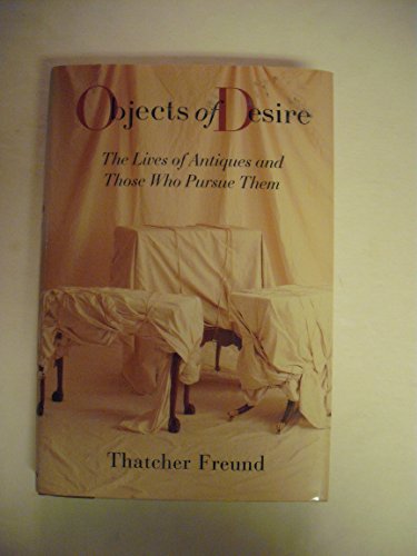 Stock image for OBJECTS OF DESIRE: The Lives of Antiques and Those Who Pursue Them for sale by Gulf Coast Books