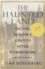 Imagen de archivo de The Haunted Land : Facing Europe's Ghosts after Communism a la venta por Better World Books: West