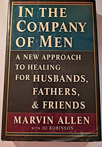 Beispielbild fr In the Company of Men : A New Approach to Healing for Husbands, Fathers, and Friends zum Verkauf von Better World Books