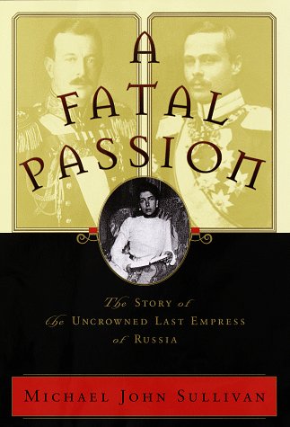 Beispielbild fr A Fatal Passion : The Story of the Uncrowned Last Empress of Russia zum Verkauf von Better World Books