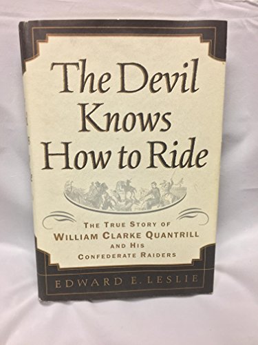 Stock image for The Devil Knows How to Ride: The True Story of William Clark Quantrill and His Confederate Raiders for sale by HPB-Red