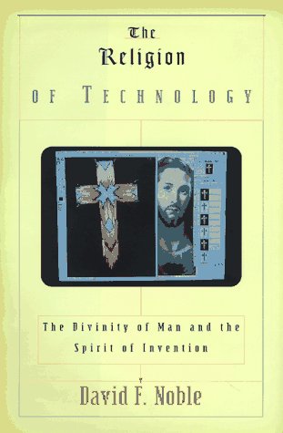 Imagen de archivo de The Religion of Technology: The Divinity of Man and the Spirit of Invention a la venta por ThriftBooks-Atlanta