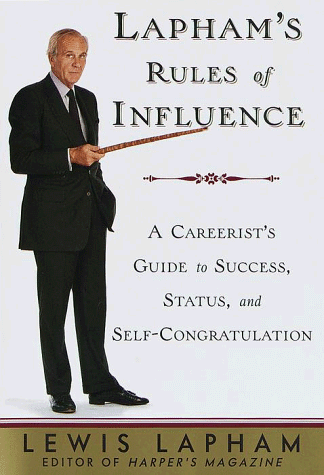 Imagen de archivo de Lapham's Rules of Influence : A Careerist's Guide to Success, Status, and Self-Congratulation a la venta por Better World Books