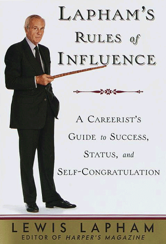 Stock image for Lapham's Rules of Influence : A Careerist's Guide to Success, Status, and Self-Congratulation for sale by Better World Books