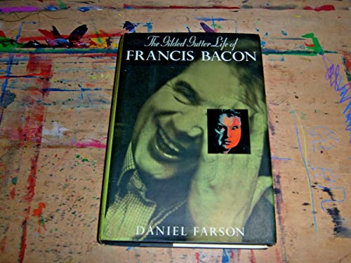 Imagen de archivo de The Gilded Gutter Life of Francis Bacon a la venta por Better World Books: West