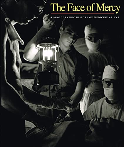 Stock image for The Face of Mercy : A Photographic History of Medicine at War for sale by About Books