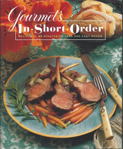 Imagen de archivo de Gourmet's in Short Order: Recipes in 45 Minutes or Less and Easy Menus a la venta por M & M Books