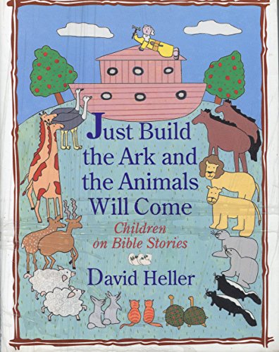 Stock image for Just Build the Ark and the Animals Will Come:: Children on Bible Stories for sale by Once Upon A Time Books