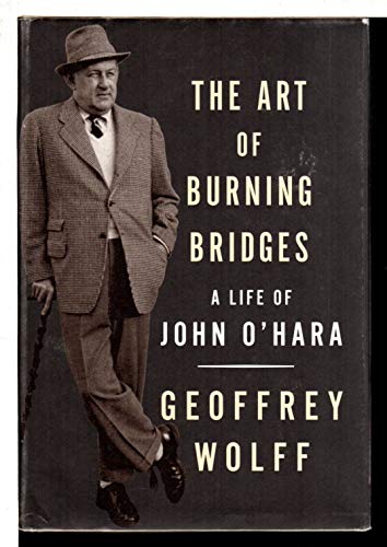 Imagen de archivo de The Art of Burning Bridges : A Life of John O'Hara a la venta por Better World Books