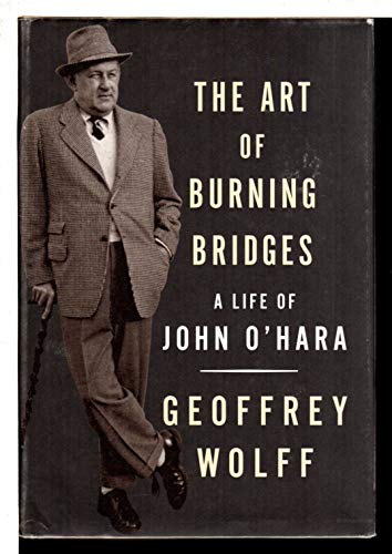 The Art of Burning Bridges, A Life of John O'Hara