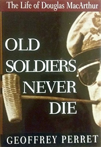 Beispielbild fr Old Soldiers Never Die: The Life and Legend of Douglas MacArthur zum Verkauf von Orion Tech