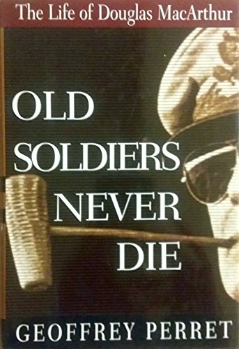 Imagen de archivo de Old Soldiers Never Die : The Life of Douglas MacArthur a la venta por Better World Books