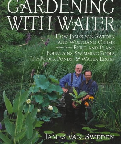 Beispielbild fr Gardening with Water : How James van Sweden and Wolfgang Oehme Plant Fountains, Lily Pools, Swimming Pools, Ponds. zum Verkauf von Better World Books