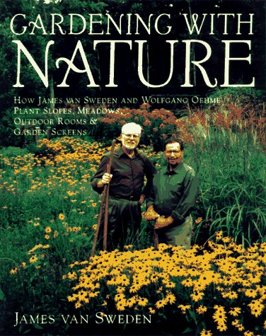 Beispielbild fr Gardening with Nature : How James van Sweden and Wolfgang Oehme Plant Slopes, Meadows, Outdoor Rooms, and Garden Screens zum Verkauf von Better World Books